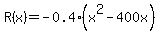 R%28x%29=-0.4%28x%5E2-400x%29