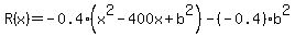 R%28x%29=-0.4%28x%5E2-400x%2Bb%5E2%29-%28-0.4%29b%5E2