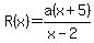 R%28x%29=a%28x%2B5%29%2F%28x-2%29
