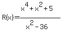 R%28x%29+=+%28x%5E4%2Bx%5E2%2B5%29%2F%28x%5E2-36%29