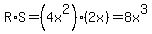 R%2AS=%284x%5E2%29%282x%29=8x%5E3
