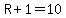 R%2B1=10