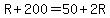 R%2B200=50%2B2R