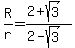R%2Fr=%282%2Bsqrt%283%29%29%2F%282-sqrt%283%29%29