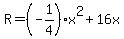 R=%28-1%2F4%29+x%5E2+%2B+16x