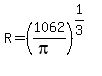 R=%281062%2F%28pi%29%29%5E%281%2F3%29