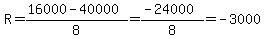 R=%2816000-40000%29%2F8=%28-24000%29%2F8=-3000