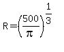 R=%28500%2Fpi%29%5E%281%2F3%29