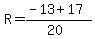 R=+%28-13%2B+17%29%2F%2820%29+