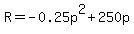 R=-0.25p%5E2+%2B+250p