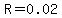 R=0.02