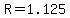 R=1.125