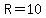 R=10