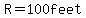 R=100feet