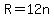 R=12n