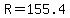 R=155.4