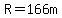 R=166m