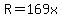 R=169x