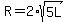 R=2%2Asqrt%285L%29