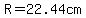 R=22.44cm