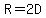 R=2D