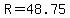 R=48.75