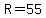 R=55