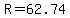 R=62.74