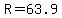 R=63.9