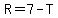 R=7-T