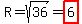 R=sqrt%2836%29=highlight%286%29