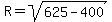 R=sqrt%28625-400%29
