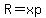 R=xp