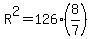 R%5E2=126%288%2F7%29