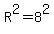 R%5E2=8%5E2