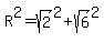 R%5E2=sqrt%282%29%5E2%2Bsqrt%286%29%5E2