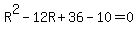 R%5E2-12R%2B36-10=0