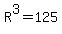 R%5E3=125