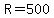 R+=+500