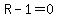 R-1=0