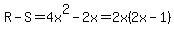 R-S=4x%5E2-2x=2x%282x-1%29