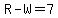 R-W=7