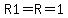 R1=R=1