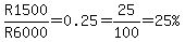 R1500%2FR6000=0.25=25%2F100=%2225%25%22