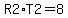 R2%2AT2=8