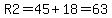 R2=45%2B18=63