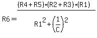 R6+=+%28%28R4+%2B+R5%29%2A%28R2%2BR3%29%2A%28R1%29%29%2F%28R1%5E2%2B%281%2FC%29%5E2%29