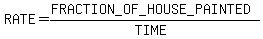 RATE=%28FRACTION_OF_HOUSE_PAINTED%29%2F%28TIME%29