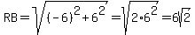 RB=sqrt%28%28-6%29%5E2%2B6%5E2%29=sqrt%282%2A6%5E2%29=6sqrt%282%29