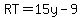 RT=15y-9